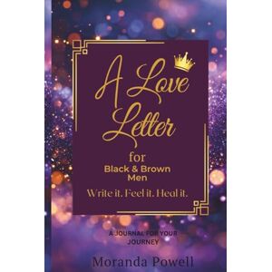 Powell, Moranda Mone't A Love Letter for Black & Brown Men: Letters for Your Journey (Hardcover Premium Color Edition) Powell, Moranda Mone't A Love Letter for Black & Brown Men: Letters for Your Journey (Hardcover Premium Color Edition)