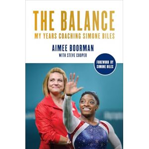 Boorman, Aimee The Balance: My Years Coaching Simone Biles Boorman, Aimee The Balance: My Years Coaching Simone Biles