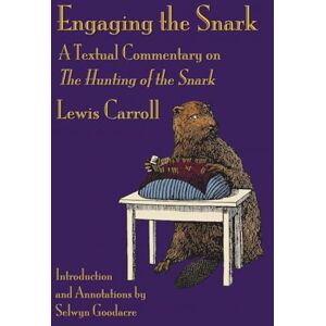 Carroll, Lewis Engaging the Snark: A Textual Commentary on The Hunting of the Snark Carroll, Lewis Engaging the Snark: A Textual Commentary on The Hunting of the Snark