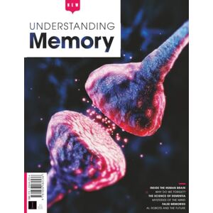 Future Publishing Ltd Understanding Memory: A Comprehensive Guide to How Memory Works and How to Improve It Future Publishing Ltd Understanding Memory: A Comprehensive Guide to How Memory Works and How to Improve It