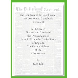 Juhl, Kurt Children of the Clockmaker: An Annotated Scrapbook vol. 2 The Grandchildren of the Clockmaker Juhl, Kurt Children of the Clockmaker: An Annotated Scrapbook vol. 2 The Grandchildren of the Clockmaker