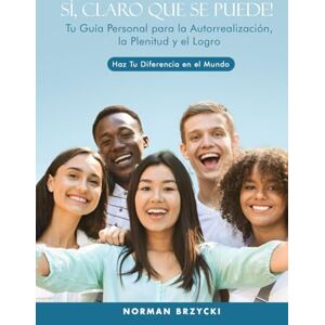 Norman SÍ, CLARO QUE SE PUEDE!: Tu Guía Personal para la Autorrealización, la Plenitud y el Logro Norman SÍ, CLARO QUE SE PUEDE!: Tu Guía Personal para la Autorrealización, la Plenitud y el Logro