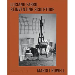 Rowell, Margit Luciano Fabro: Reinventing Sculpture Rowell, Margit Luciano Fabro: Reinventing Sculpture
