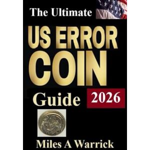 Warrick, Miles A The Ultimate US Error Coin Guide 2026 Warrick, Miles A The Ultimate US Error Coin Guide 2026