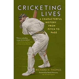Richard H. Thomas Cricketing Lives: A Characterful History from Pitch to Page Richard H. Thomas Cricketing Lives: A Characterful History from Pitch to Page