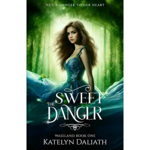 Daliath, Katelyn The Sweet Danger: A Young Adult Fantasy Romance (Waseland) Daliath, Katelyn The Sweet Danger: A Young Adult Fantasy Romance (Waseland)