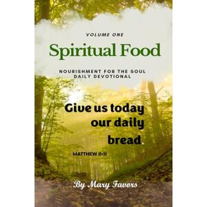 Favors, Mary Spiritual Food Nourishment for the Soul Daily Devotional VOLUME 1 Favors, Mary Spiritual Food Nourishment for the Soul Daily Devotional VOLUME 1