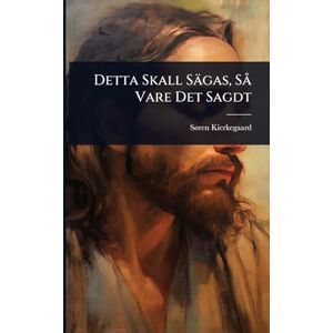 Kierkegaard, Sã Ren Detta Skall Sägas, SÃ Vare Det Sagdt Kierkegaard, Sã Ren Detta Skall Sägas, SÃ Vare Det Sagdt