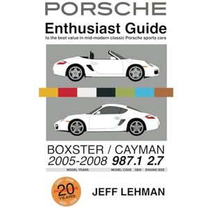 Lehman, Jeff PORSCHE Enthusiast Guide Boxster / Cayman 2005-2008 987.1 2.7 Lehman, Jeff PORSCHE Enthusiast Guide Boxster / Cayman 2005-2008 987.1 2.7