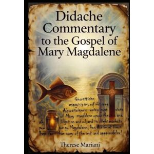 Mariani, Therese Didache Commentary to the Gospel of Mary Magdalene: Waldensian Movement, Nicene Creed History & Book of Enoch in Early Church Fathers Mariani, Therese Didache Commentary to the Gospel of Mary Magdalene: Waldensian Movement, Nicene Creed History & Book of Enoch in Early Church Fathers