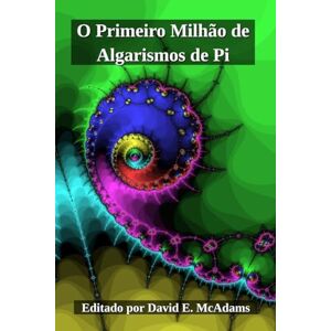 McAdams, David E O Primeiro Milhão de Algarismos de Pi (Livros de Matemática Para Crianças) McAdams, David E O Primeiro Milhão de Algarismos de Pi (Livros de Matemática Para Crianças)