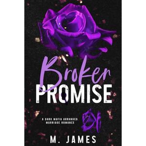 James, M. Broken Promise (A Dark Mafia Arranged Marriage Romance): Dark Promise Series Book #2 James, M. Broken Promise (A Dark Mafia Arranged Marriage Romance): Dark Promise Series Book #2