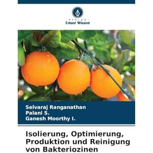 Ranganathan, Selvaraj Isolierung, Optimierung, Produktion und Reinigung von Bakteriozinen Ranganathan, Selvaraj Isolierung, Optimierung, Produktion und Reinigung von Bakteriozinen