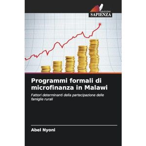 Nyoni, Abel Programmi formali di microfinanza in Malawi: Fattori determinanti della partecipazione delle famiglie rurali Nyoni, Abel Programmi formali di microfinanza in Malawi: Fattori determinanti della partecipazione delle famiglie rurali