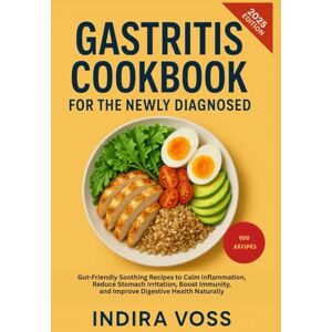 Voss Gastritis Cookbook for the Newly Diagnosed: Gut-Friendly Soothing Recipes to Calm Inflammation, Reduce Stomach Irritation, Boost Immunity, and Improve Digestive Health Naturally Voss Gastritis Cookbook for the Newly Diagnosed: Gut-Friendly Soothing Recipes to Calm Inflammation, Reduce Stomach Irritation, Boost Immunity, and Improve Digestive Health Naturally