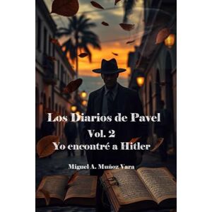Muñoz, Miguel A. Los Diarios de Pavel. Vol. 2. Yo encontré a Adolf Hitler. Muñoz, Miguel A. Los Diarios de Pavel. Vol. 2. Yo encontré a Adolf Hitler.