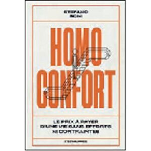 Boni, Stefano Homo confort: Le prix à payer d’une vie sans efforts ni contraintes Boni, Stefano Homo confort: Le prix à payer d’une vie sans efforts ni contraintes
