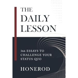 Honerod The Daily Lesson: 366 Essays to Challenge Your Status Quo Honerod The Daily Lesson: 366 Essays to Challenge Your Status Quo