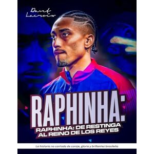 LACROIX, DAVET RAPHINHA: DE RESTINGA AL REINO DE LOS REYES: La historia no contada de coraje, gloria y brillantez brasileña LACROIX, DAVET RAPHINHA: DE RESTINGA AL REINO DE LOS REYES: La historia no contada de coraje, gloria y brillantez brasileña