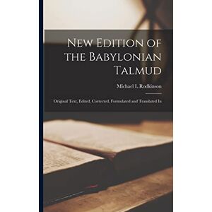 Rodkinson, Michael L New Edition of the Babylonian Talmud; Original Text, Edited, Corrected, Formulated and Translated In Rodkinson, Michael L New Edition of the Babylonian Talmud; Original Text, Edited, Corrected, Formulated and Translated In