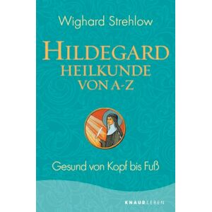 Strehlow, Wighard Hildegard-Heilkunde von A Z: Gesund von Kopf bis Fuß Strehlow, Wighard Hildegard-Heilkunde von A Z: Gesund von Kopf bis Fuß