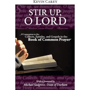 Carey, Kevin Stir Up, O Lord: A Companion to the Collects, Epistles, and Gospels in the Book of Common Prayer Carey, Kevin Stir Up, O Lord: A Companion to the Collects, Epistles, and Gospels in the Book of Common Prayer