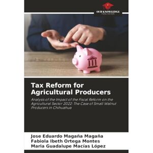 Magaña Magaña, José Eduardo Tax Reform for Agricultural Producers: Analysis of the Impact of the Fiscal Reform on the Agricultural Sector 2022: The Case of Small Walnut Producers in Chihuahua Magaña Magaña, José Eduardo Tax Reform for Agricultural Producers: Analysis of the Impact of the Fiscal Reform on the Agricultural Sector 2022: The Case of Small Walnut Producers in Chihuahua
