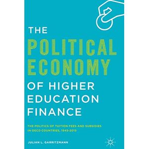 Garritzmann, Julian L. The Political Economy of Higher Education Finance: The Politics of Tuition Fees and Subsidies in OECD Countries,1945–2015 Garritzmann, Julian L. The Political Economy of Higher Education Finance: The Politics of Tuition Fees and Subsidies in OECD Countries,1945–2015