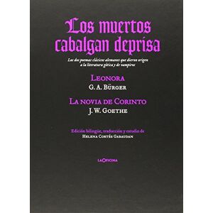 Gottfried August, Bürger Los muertos cabalgan deprisa: Lenora y La novia de Corinto Los dos poemas clásicos alemanes que dieron origen a la literatura gótica y de vampiros Gottfried August, Bürger Los muertos cabalgan deprisa: Lenora y La novia de Corinto Los dos poemas clásicos alemanes que dieron origen a la literatura gótica y de vampiros
