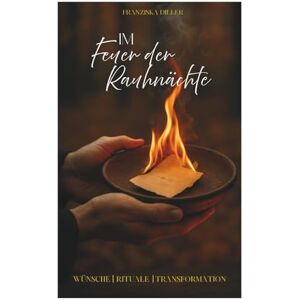 Diller, Franziska Im Feuer der Rauhnächte: Wünsche Rituale Transformation Diller, Franziska Im Feuer der Rauhnächte: Wünsche Rituale Transformation