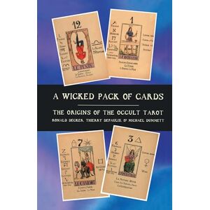 Ronald Decker A Wicked Pack of Cards: Origins of the Occult Tarot Ronald Decker A Wicked Pack of Cards: Origins of the Occult Tarot