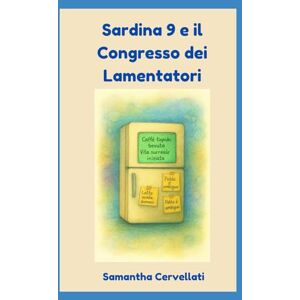 Cervellati, Samantha Sardina 9 e il Congresso dei Lamentatori: Manuale di sopravvivenza domestica per umani emotivamente instabili e animali troppo intelligenti Cervellati, Samantha Sardina 9 e il Congresso dei Lamentatori: Manuale di sopravvivenza domestica per umani emotivamente instabili e animali troppo intelligenti