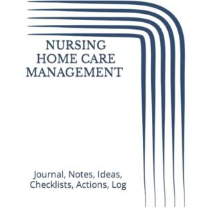 Just Visualize It NURSING HOME CARE MANAGEMENT Journal, Notes, Ideas, Checklists, Actions, Log: Tool for Daily Goal Setting Goal Tracker Success Planner Time ... Major Courses Notebooks Journals Gifts) Just Visualize It NURSING HOME CARE MANAGEMENT Journal, Notes, Ideas, Checklists, Actions, Log: Tool for Daily Goal Setting Goal Tracker Success Planner Time ... Major Courses Notebooks Journals Gifts)