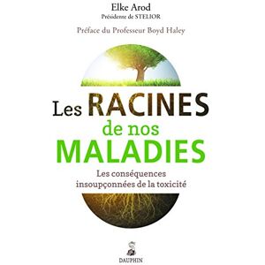 HALEY BOYD Les racines de nos maladies les conséquences insoupconnées de la toxicité: Les conséquences insoupçonnées de la toxicité HALEY BOYD Les racines de nos maladies les conséquences insoupconnées de la toxicité: Les conséquences insoupçonnées de la toxicité
