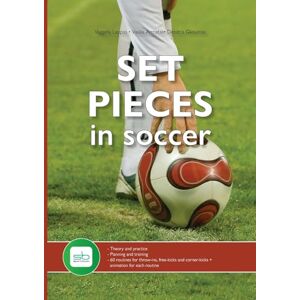 Lappas, Vaggelis Set Pieces in Soccer: Theory and practice Planning and training 60 routines for throw-ins, free-kicks and corner-kicks Lappas, Vaggelis Set Pieces in Soccer: Theory and practice Planning and training 60 routines for throw-ins, free-kicks and corner-kicks