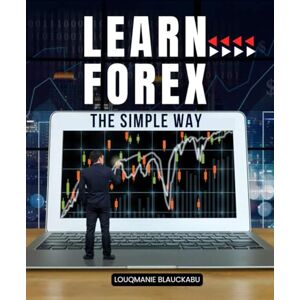 Louqmanie Blauckabu Learn Forex the Simple Way: Master The Art Of Currency Trading With Clear Explanations Proven Systems Practical Journaling And Mindset Tools For Long Term Success And Consistent Growth Louqmanie Blauckabu Learn Forex the Simple Way: Master The Art Of Currency Trading With Clear Explanations Proven Systems Practical Journaling And Mindset Tools For Long Term Success And Consistent Growth