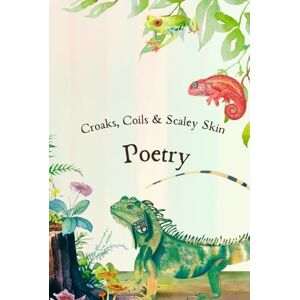 Carr, Elizabeth Croaks, Coils & Scaley Skin: Poetry (Wonder in the Wild) Carr, Elizabeth Croaks, Coils & Scaley Skin: Poetry (Wonder in the Wild)