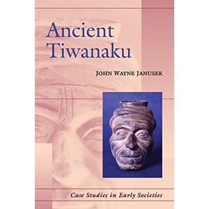 Janusek, John Wayne Ancient Tiwanaku: 9 (Case Studies in Early Societies, Series Number 9) Janusek, John Wayne Ancient Tiwanaku: 9 (Case Studies in Early Societies, Series Number 9)