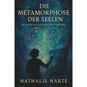 Harte, Nathalie Die Metamorphose der Seelen: Eine metaphysische Reise zwischen Frequenzen, Farben und Gefühlen. Harte, Nathalie Die Metamorphose der Seelen: Eine metaphysische Reise zwischen Frequenzen, Farben und Gefühlen.