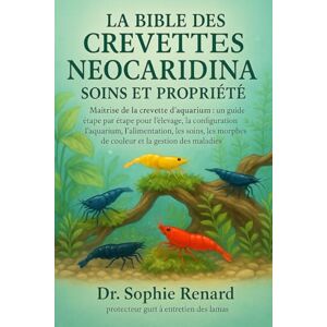 Renard, Dr. Sophie LA BIBLE DES CREVETTES NEOCARIDINA SOINS ET PROPRIÉTÉ: Maîtrise de la crevette d'aquarium : un guide étape par étape pour l'élevage, la configuration ... morphes de couleur et la gestion des maladies Renard, Dr. Sophie LA BIBLE DES CREVETTES NEOCARIDINA SOINS ET PROPRIÉTÉ: Maîtrise de la crevette d'aquarium : un guide étape par étape pour l'élevage, la configuration ... morphes de couleur et la gestion des maladies