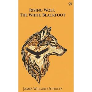 Schultz, James Willard Rising Wolf, The White Blackfoot (Edition1) Schultz, James Willard Rising Wolf, The White Blackfoot (Edition1)