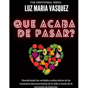 Vasquez, Luz Maria Que Acaba de Pasar?: Descubriendo las verdades ocultas detrás de los momentos desconcertantes de la vida a través de la narración de historias.: 3 ... the Unseen: Decoding Life's Defining Moments) Vasquez, Luz Maria Que Acaba de Pasar?: Descubriendo las verdades ocultas detrás de los momentos desconcertantes de la vida a través de la narración de historias.: 3 ... the Unseen: Decoding Life's Defining Moments)