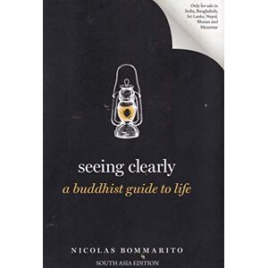 Bommarito, Nicolas Seeing Clearly: A Buddhist Guide to Life (Guides to the Good Life) Bommarito, Nicolas Seeing Clearly: A Buddhist Guide to Life (Guides to the Good Life)