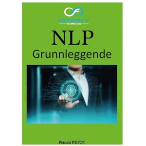PETOT, M Francis NLP: Grunnleggende (Psynfinity formation) PETOT, M Francis NLP: Grunnleggende (Psynfinity formation)