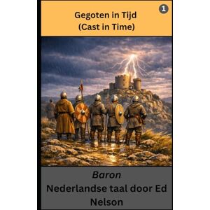 Nelson, Ed Gegoten in Tijd, Nederlandse taal, Boek 1 (Cast in Time, Dutch, Book 1): Baron Nelson, Ed Gegoten in Tijd, Nederlandse taal, Boek 1 (Cast in Time, Dutch, Book 1): Baron