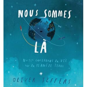 Jeffers, Oliver Nous sommes là Notes concernant la vie sur la planète terre Jeffers, Oliver Nous sommes là Notes concernant la vie sur la planète terre