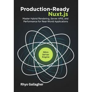 Gallagher, Rhys Production-Ready Nuxt.js: Master Hybrid Rendering, Server APIs, and Performance for Real-World Application Gallagher, Rhys Production-Ready Nuxt.js: Master Hybrid Rendering, Server APIs, and Performance for Real-World Application