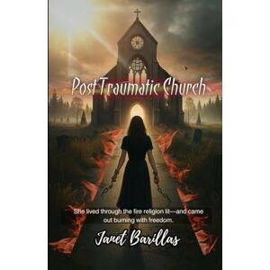 Barillas, Janet Post Traumatic Church: When you love Jesus, but have hurt by the church Barillas, Janet Post Traumatic Church: When you love Jesus, but have hurt by the church