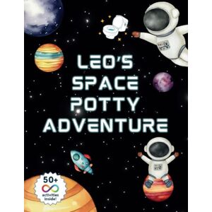 Publishing, My 1st Steps Leo’s Space Potty Adventure: A Potty Training Activity Book for Kids with Autism Publishing, My 1st Steps Leo’s Space Potty Adventure: A Potty Training Activity Book for Kids with Autism