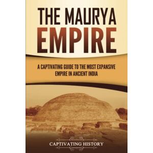 History, Captivating The Maurya Empire: A Captivating Guide to the Most Expansive Empire in Ancient India (Exploring India’s Past) History, Captivating The Maurya Empire: A Captivating Guide to the Most Expansive Empire in Ancient India (Exploring India’s Past)